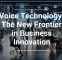 Voice Technology: The New Frontier in Business Innovation